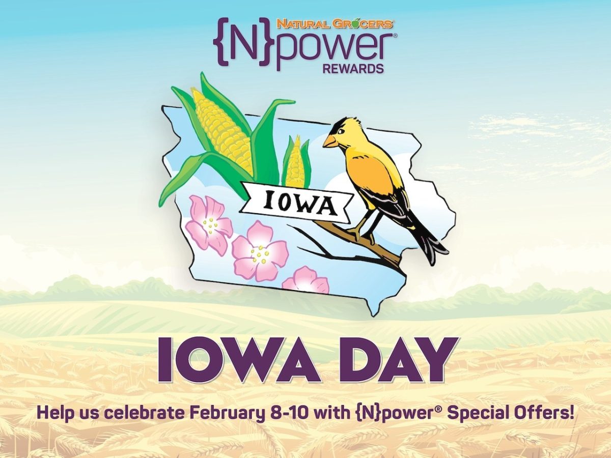 Natural Grocers® will be celebrating Iowa Statehood Day by honoring its customers with a freebie and extra savings for {N}power members from Feb. 8–10.