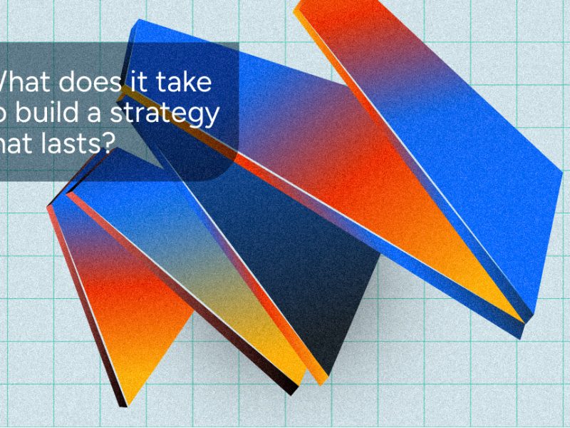 What Does It Take To Build A Strategy That Lasts?